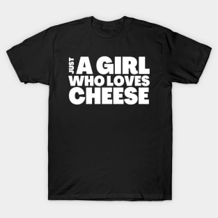 Funny Cheese Lover Gift Girl Who Loves Cheese T-Shirt